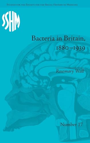 Bacteria in Britain, 1880-1939 (Studies for the Society for the Social History of Medicine)