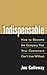 Indispensable: How To Become The Company That Your Customers Can't Live Without