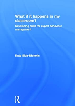 What if it happens in my classroom?: Developing skills for expert behaviour management book cover