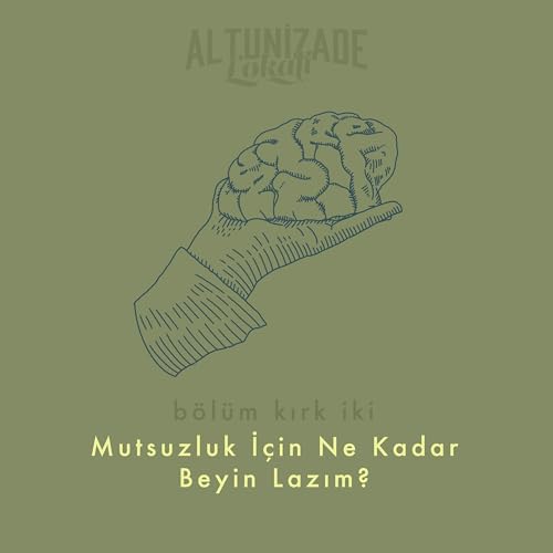 #42 | Mutsuzluk İ&ccedil;in Ne Kadar Beyin Lazım?