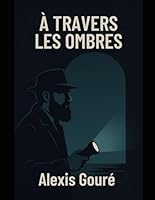 A travers les ombres (French Edition) B0F5ZBPDHQ Book Cover