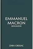 EMMANUEL MACRON BIOGRAPHIE: Un compte rendu dtaill de la vision de la croissance et du progrs nationaux et europens