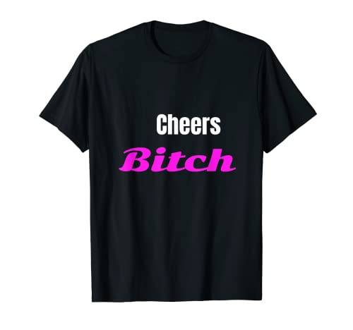 Adulto Cheers Bitch Funny T-shirt Camiseta