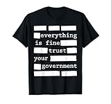 Everything is Fine Trust Your Government T-Shirt