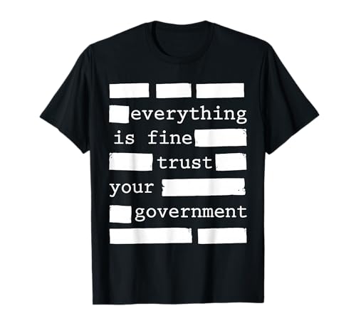 Everything is Fine Trust Your Government T-Shirt