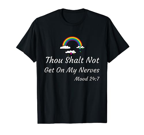 Thou Shalt Not Get On My Nerves Mood 24:7 diseño de arco iris Camiseta