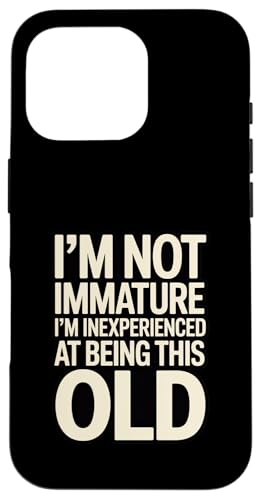 I'm Not Not Inature I'm Inexperience at Being This Old �X�}�z�P�[�X iPhone 16 Pro �p