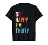 30. Geburtstag So Happy I'm Thirty Spruch T-Shirt