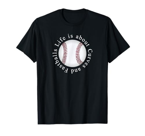 Life is About Curves and Fastballs Baseball Lovers T-Shirt