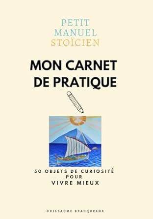 MON CARNET DE PRATIQUE - PETIT MANUEL STOÏCIEN: 50 objets de curi...