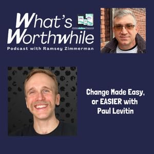Change Made Easy, or EASIER with Paul Levitin