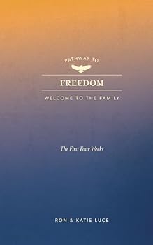 PATHWAY TO FREEDOM: WELCOME TO THE FAMILIY! The first 4 Weeks