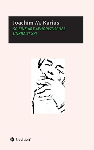 So Eine Art Aphoristisches Unkraut XXL (German Edition)