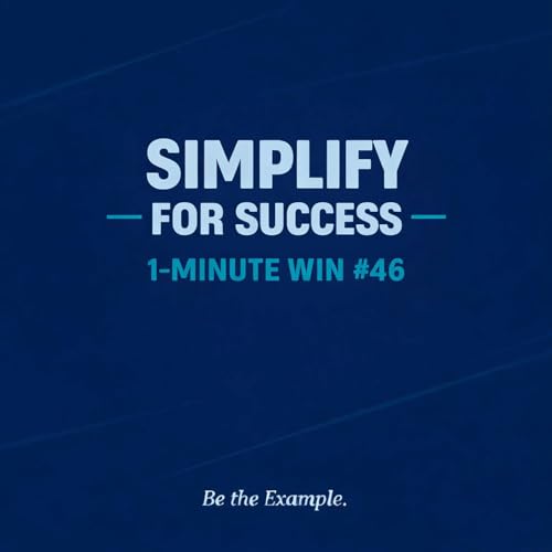 1 Minute Wins #46: Simplify for Success