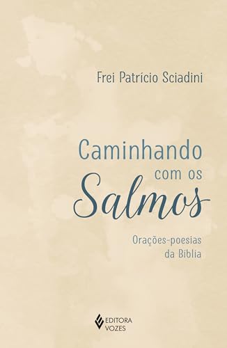 Caminhando com os Salmos: Orações-poesias da Bíblia