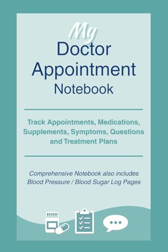 My Doctor Appointment Notebook: Track Appointments, Medications, Supplements, Symptoms, Questions and Treatment Plans