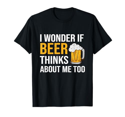 I Wonder If Beer Thinks About Me Too Funny Drinking