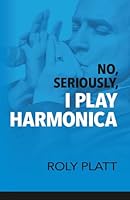 No, Seriously, I Play Harmonica B0D5BMRZH8 Book Cover