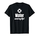 Funny Water Saved My Life Water Drinker Hydration