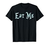 Eat Me Alice in Wonderland Funny Quote T-Shirt