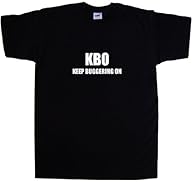 Slogan: KBO Keep Buggering On Funny Fruit of the loom Super Premium T-Shirt Crew Neck 200gsm Black with White design.