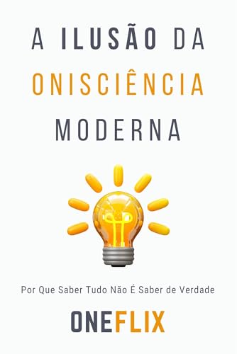 A Ilusão da Onisciência Moderna: Por Que Saber Tudo Não É Saber de Verdade