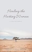 Healing the Hurting Woman: A Devotional 1489704493 Book Cover
