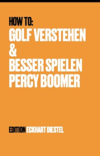 How to:Golf Verstehen & Besser Spielen Percy Boomer (German Edition)