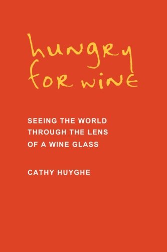 Hungry for Wine: Seeing the World Through the Lens of a Wine Glass