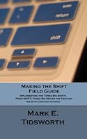 Making the Shift Field Guide: Implementing the Three Big Shifts from SHIFT: Three Big Moves for the 21st Century Church 1960705032 Book Cover