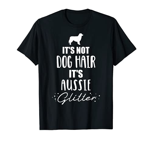 It's not dog hair, it's Aussie Australian shepherd T-Shirt