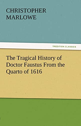 The Tragical History of Doctor Faustus from the Quarto of 1616