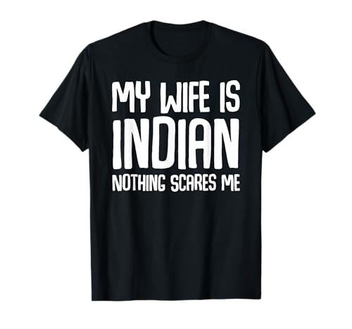 My Wife Is Indian Nothing Scares Me Funny India Husband T-Shirt