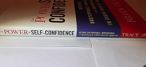 The Power of Self-Confidence: Become Unstoppable, Irresistible, and Unafraid in Every Area of Your L