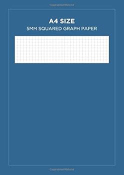 A4 Size 5mm Squared Graph Paper : A Square Grid Notepad: Graphed Exercise Book: Each Side Measures 5 Mm: Blue Cover Design