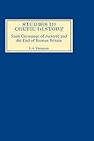 Saint Germanus of Auxerre and the End of Roman Britain (Studies in Celtic History, 6) (Volume 6)