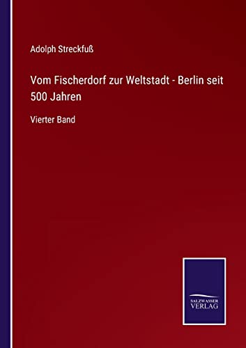 Vom Fischerdorf zur Weltstadt - Berlin seit 500 Jahren: Vierter Band (German Edition)