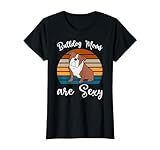 BULLDOG MOMS ARE SEXY Funny English Bulldog Owner Dog Lover T-Shirt