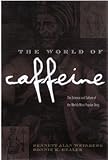 The World of Caffeine: The Science and Culture of the World's Most Popular Drug