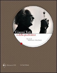 Gianni Toti o della poetronica Gianni Toti o della poetronica