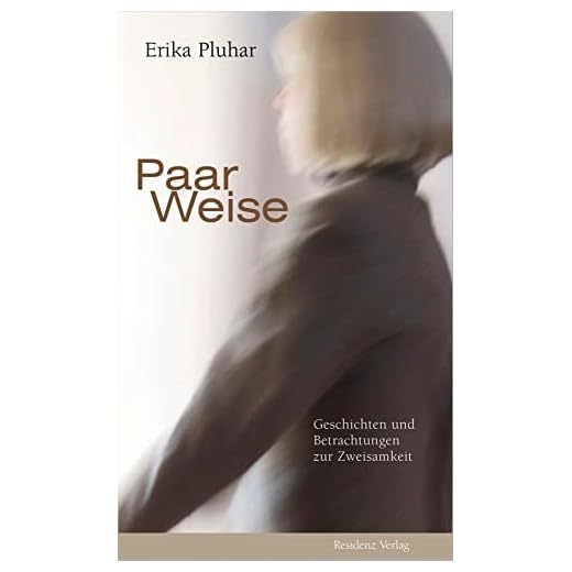 Paar Weise: Geschichten und Betrachtungen zur Zweisamkeit