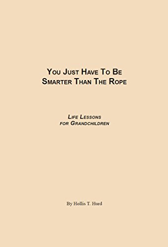 You Just Have to Be Smarter Than the Rope: Life Lessons for Grandchildren (English Edition)