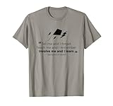 Involve me and I learn Ben Franklin quote T-shirt