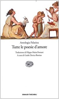 Antologia palatina: tutte le poesie d'amore Antologia palatina: tutte le poesie d'amore