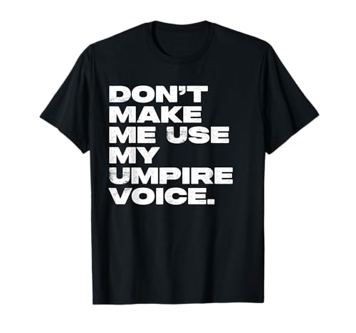 Don't Make Me Use My Umpire Voice T-Shirt