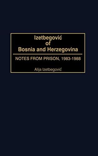 Izetbegovic of Bosnia and Herzegovina: Notes from Prison, 1983-1988