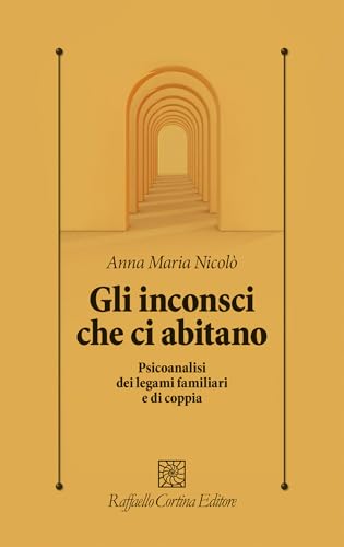 Gli inconsci che ci abitano. Psicoanalisi dei legami familiari e di coppia