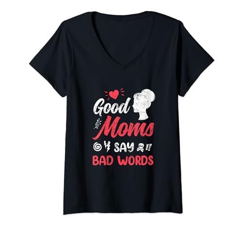 Womens Good Moms Say Bad Words Mothers Day Funny Mommy Love Mama V-Neck T-Shirt