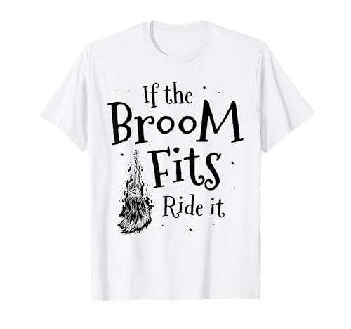 If The Broom Fits Ride It Witch - Scopa per Halloween Maglietta