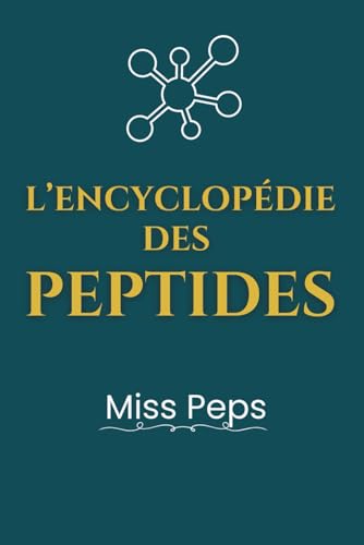 L'encyclopédie des peptides : secrets, usages et conseils pratiqu...